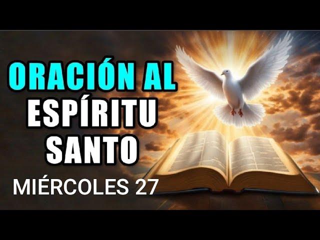  ORACIÓN AL ESPÍRITU SANTO.  MIÉRCOLES 27 NOVIEMBRE DE 2024 