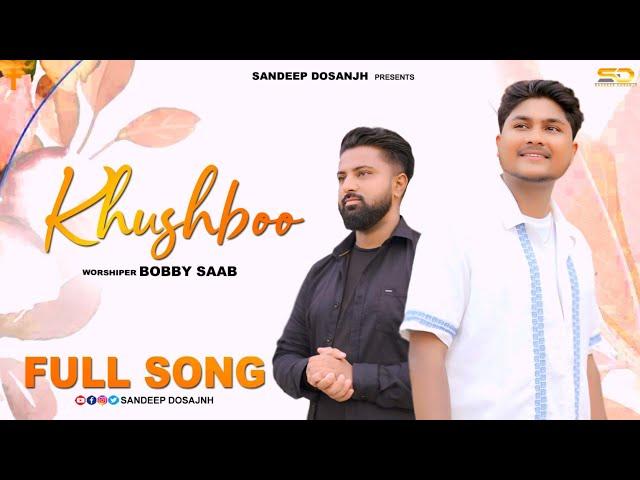 KHUSHBOO | BOBBY SAAB | SANDEEP DOSANJH | ASHISH TALIB | THOMAS | NEW MASIH SONG 2024 | FULL SONG |