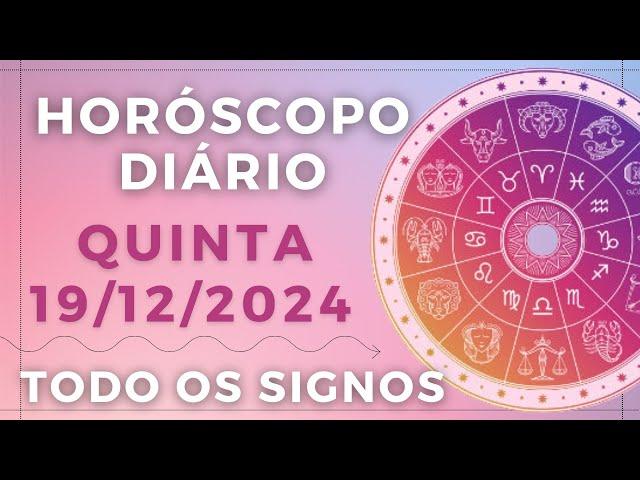 HORÓSCOPO DO DIA DE HOJE QUINTA 19 DEZEMBRO DE 2024 PREVISÃO PARA TODOS OS SIGNOS. DIA 19/12/24