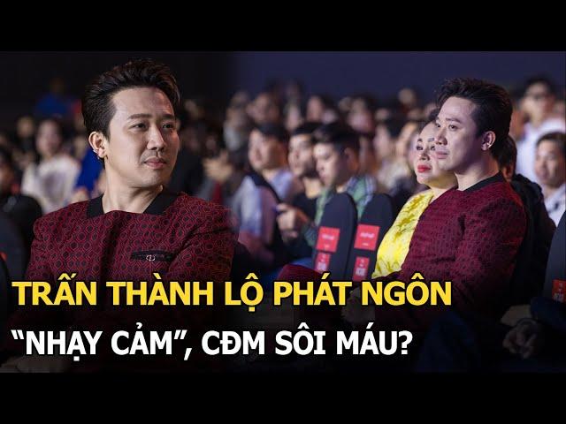 Trấn Thành lộ phát ngôn "nhạy cảm", CĐM sôi máu?