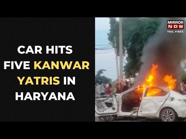 5 'Kanwar' Devotees Injured in Haryana; Set Car on Fire | Mirror Now