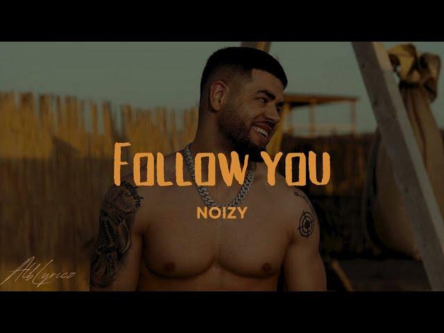 Follow you - Noizy / Lyrics (When she go, she never comes back)