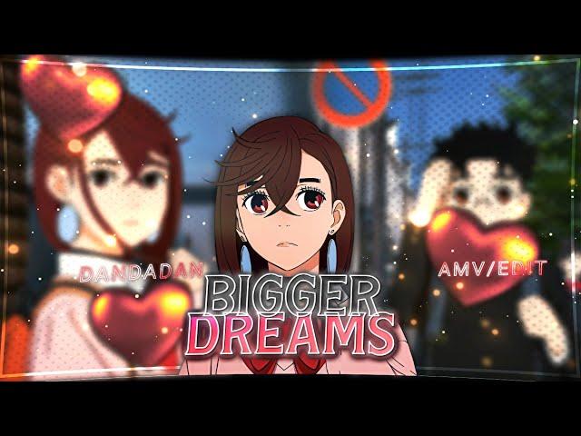 「BIGGER DREAMS」[DANDADAN] [Amv/Edit]°Alightmotion「Free Preset]