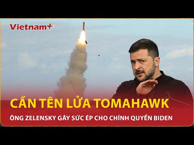 Bản tin 60s: Gây sức ép với chính quyền Biden, Ukraine muốn dùng tên lửa Tomahawk  | Vietnam Plus