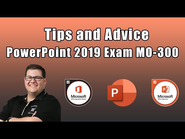 PowerPoint 2019 Exam MO-300 - Tips and Advice