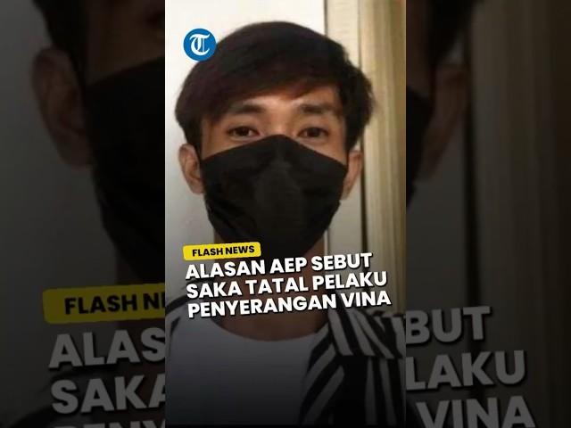 Alasan Aep Sebut Saka Tatal Cs Pelaku Penyerangan Vina, Dendam Dipukuli karena Cewek