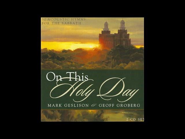 Mark Geslison & Geoff Groberg - On This Holy Day: 30 Acoustic Hymns For The Sabbath (Disc 1)