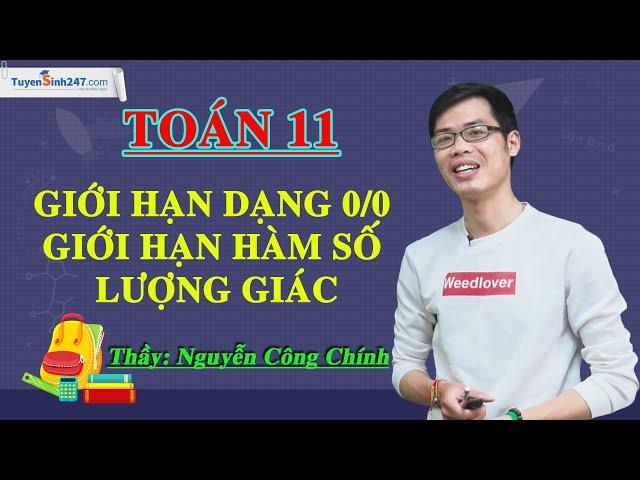 Giới hạn dạng 0/0 và giới hạn hàm số lượng giác – Môn toán lớp 11 – Thầy Nguyễn Công Chính