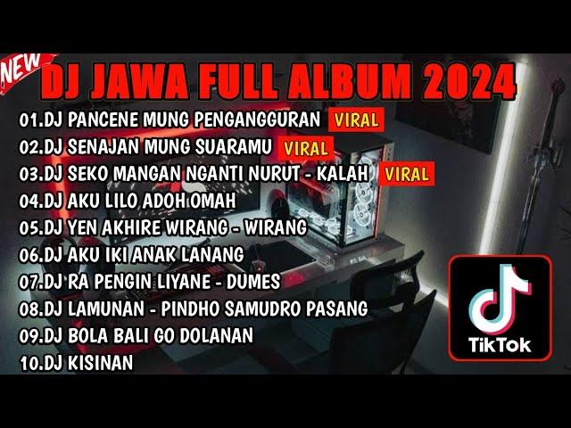 DJ JAWA TERBARU 2024 - DJ PANCENE MUNG PENGANGGURAN (NGANGGUR) FULL ALBUM VIRAL TIKTOK TERBARU 2024