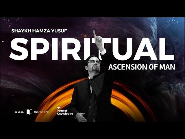 3 of 3 | The Spiritual Ascension of Man with Shaykh Hamza Yusuf