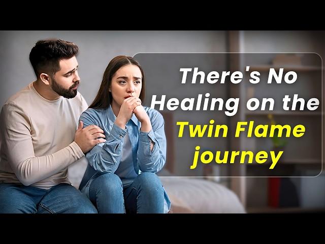 There's No Healing on the Twin Flame Journey 