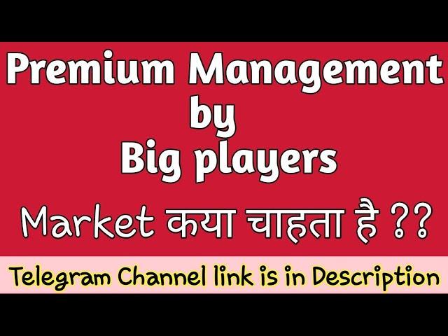 Premium Management by Big Players - Bluff face of market