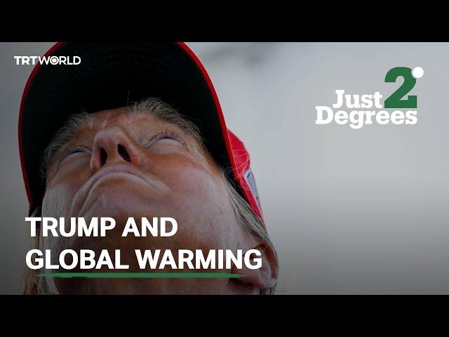 Just 2 Degrees: Will Trump make the climate crisis worse?