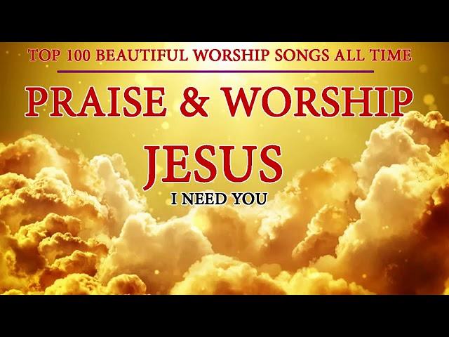 Best Praise and Worship Songs || Top 100 Beautiful Worship Songs Of All Time