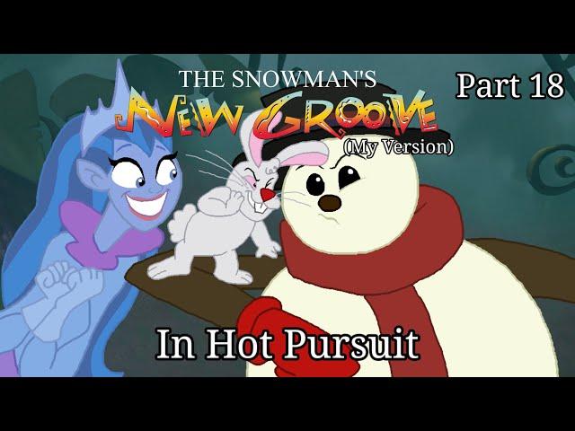 The Snowman's New Groove (My Version) Part 18 — In Hot Pursuit