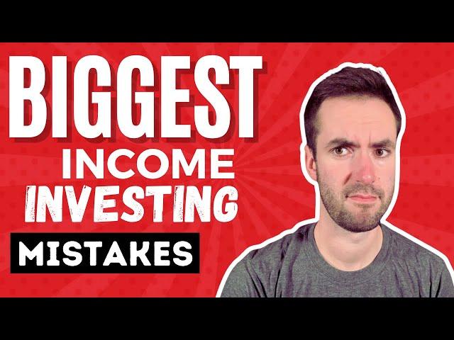 Investing For Income: Biggest Mistakes To Avoid
