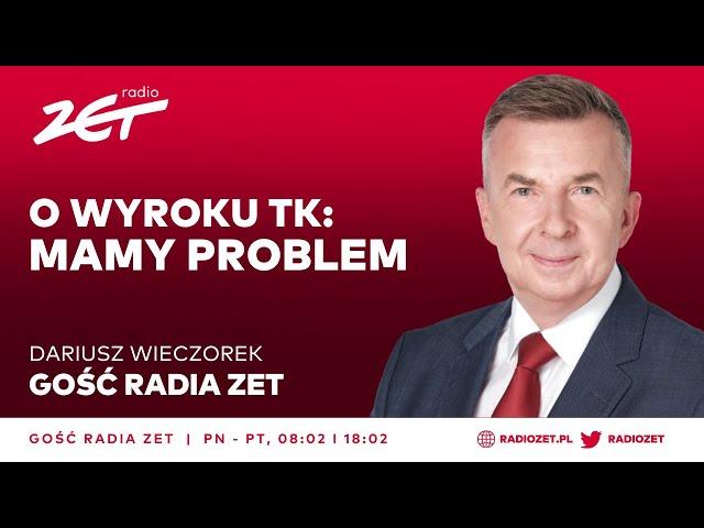 Dariusz Wieczorek o wyroku TK: Mamy problem | Gość Radia ZET