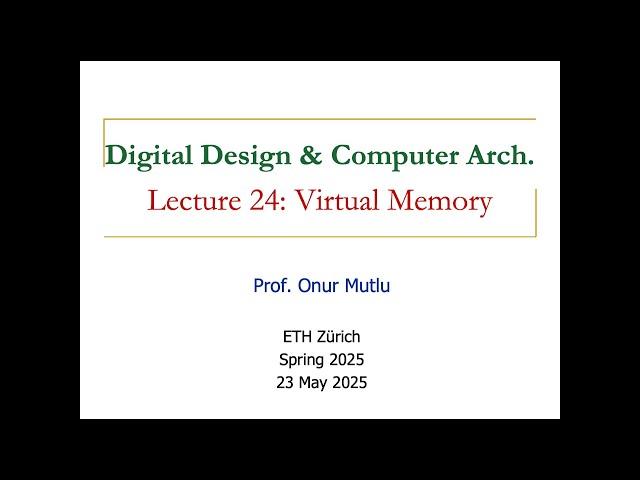Digital Design and Comp. Arch. - L24: Virtual Memory (Spring 2025)
