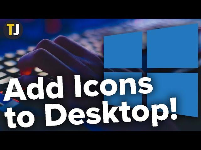 How to Add Icons to Your Windows 10 Desktop!