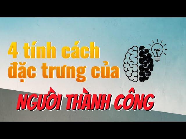 Bí Quyết Thành Công | 4 Tính Cách Nổi Bật Của NGƯỜI THÀNH CÔNG !