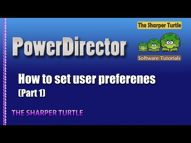 PowerDirector - How to set user preferences - part 1
