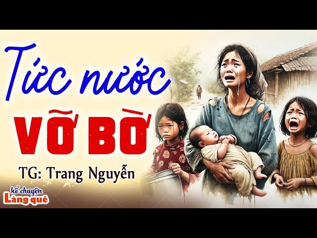 TỨC NƯỚC VỠ BỜ: Nhẫn nhục người chồng tệ bạc và cái kết bất ngờ- Kể chuyện làng quê