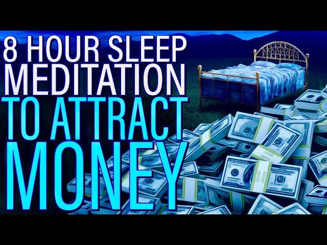 8 Hour Guided Sleep Meditation to Attract Money