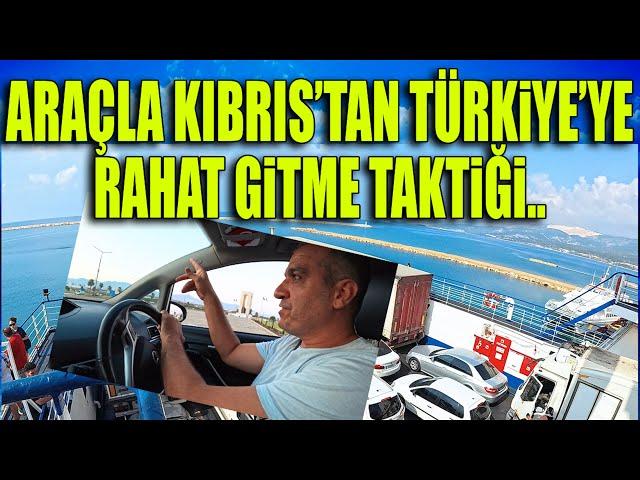 Araçla Kıbrıs-Türkiye Rahat Gitme Taktiği