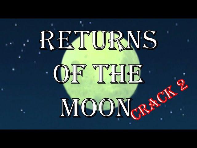 Returns of the Moon ~ Crack #2