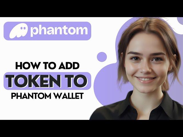 How to Add Token to Phantom Wallet