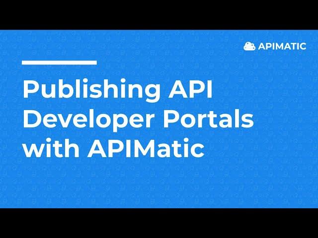 Publishing API Developer Portals with APIMatic