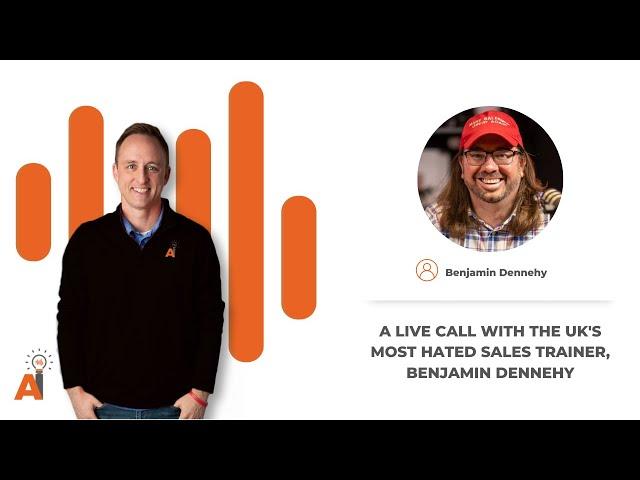 A Live Call With The UK's Most Hated Sales Trainer, Benjamin Dennehy