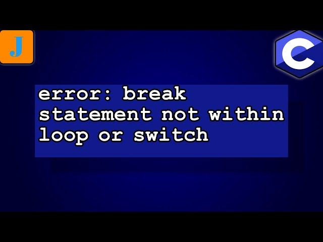 error: break statement not within loop or switch