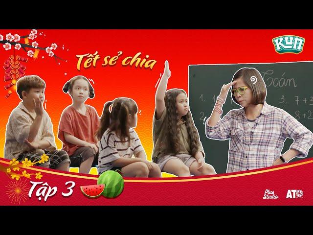 KUN TẾT SẺ CHIA | Tập 3 - Lớp học bất ổn của Thơ tiểu thư