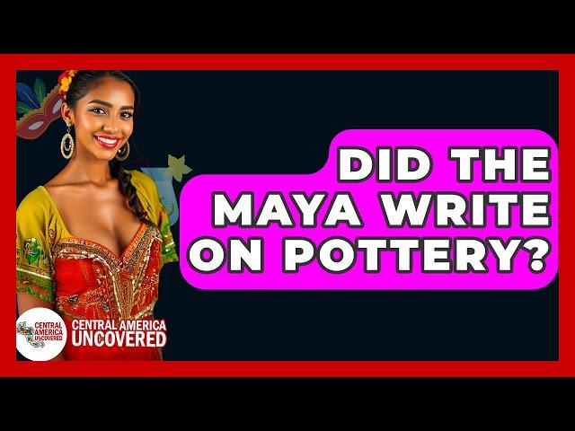 Did The Maya Write On Pottery? - Central America Uncovered