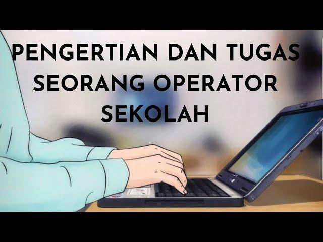 PENGERTIAN DAN TUGAS OPERATOR SEKOLAH