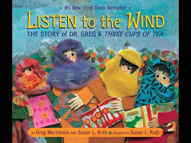 Listen to the Wind- The Story of Dr. Greg and Three Cups of Tea- read aloud
