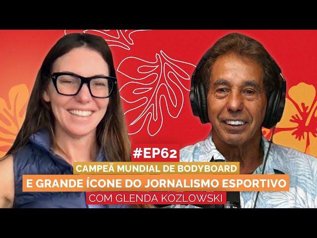 GLENDA KOZLOWSKI | 4X CAMPEÃ MUNDIAL E GRANDE ÍCONE DO JORNALISMO ESPORTIVO | Aloha Podcast #62