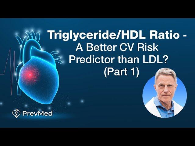 Triglyceride/HDL Ratio - A Better CV Risk Predictor than LDL? (Part 1)