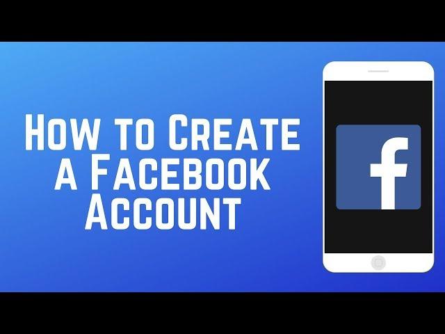 How to Create a Facebook Account - Sign Up & Customize Profile