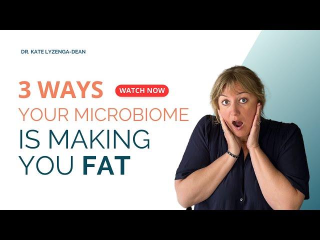 Gut Microbiome and Weight Loss: 3 Ways Your Microbiome is Making You Fat