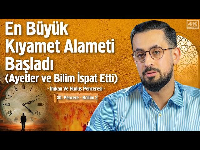 En Büyük Kıyamet Alameti Başladı(Ayetler Ve Bilim İspat Etti)[30.Pencere-2]-İmkan Ve Hudus Penceresi