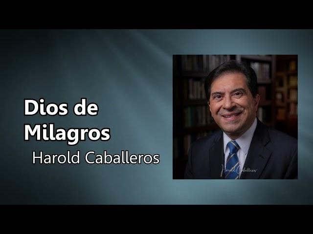 Pr. Harold Caballeros - Dios de Milagros 