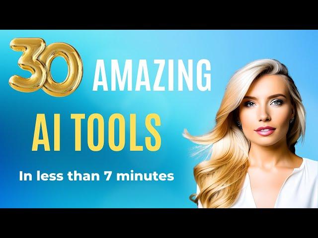 30 Amazing AI Tools in Less Than 7 Minutes