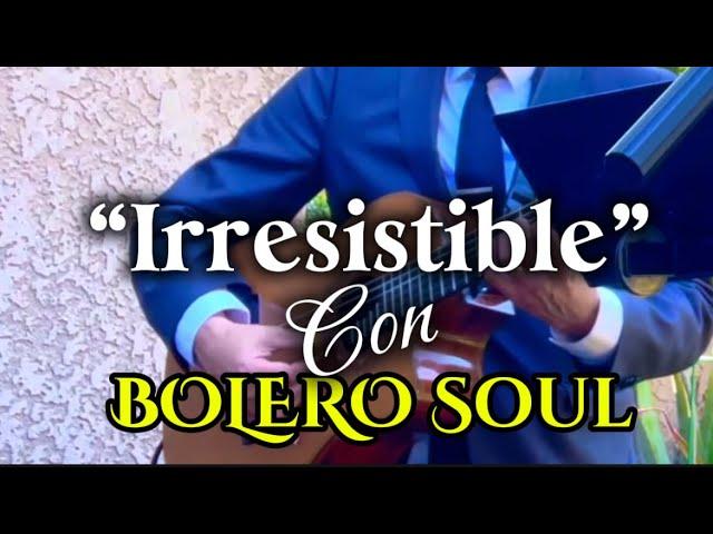 IRRESISTIBLE | BOLERO SOUL #music