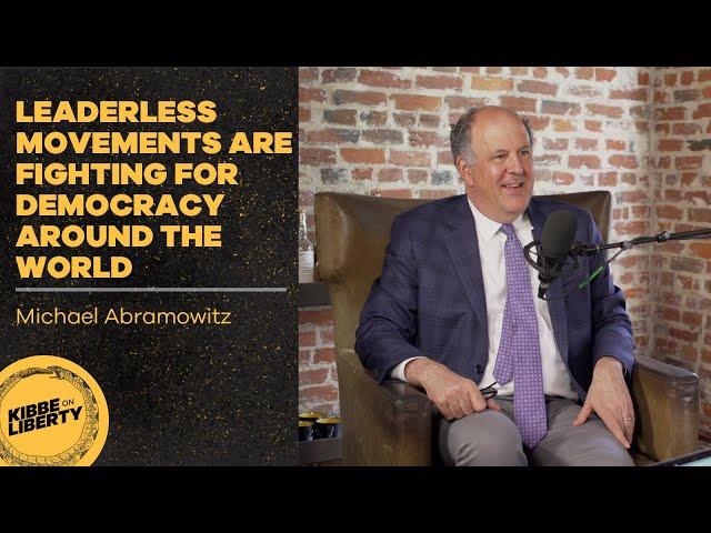 Leaderless Movements Are Fighting for Democracy Around the World | Guest: Michael Abramowitz | Ep 57