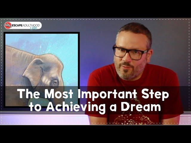 The Most Important Step to Achieving a Dream... (Monologue)