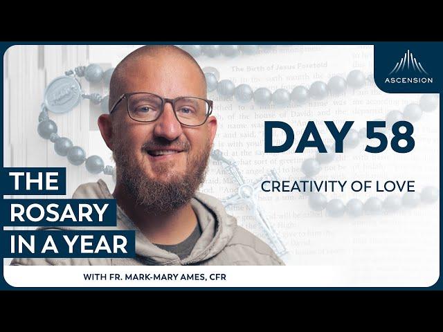 Day 58: Creativity of Love — The Rosary in a Year (with Fr. Mark-Mary Ames)