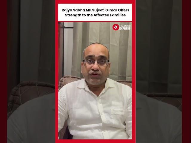 Rajya Sabha MP Sujeet Kumar Extends His Condolences to the Bereaved Families