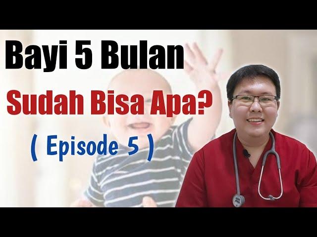 PERTUMBUHAN DAN PERKEMBANGAN BAYI 5 BULAN (eps 5) - ENSIKLOPEDIA DOKTER